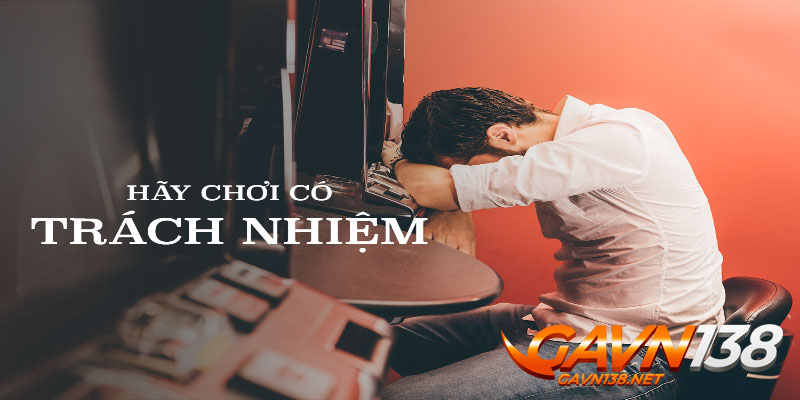 chơi có trách nhiệm 1 choi co trach nhiem gavn138